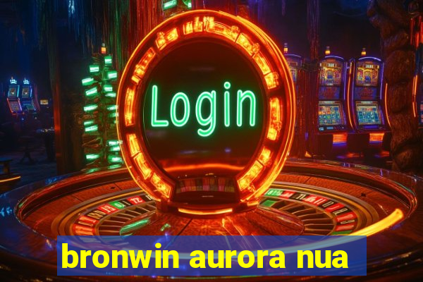 bronwin aurora nua